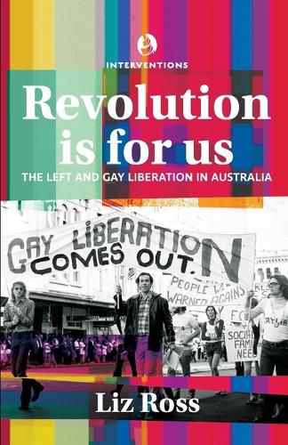 Cover image for Revolution is for Us: The Left and Gay Liberation in Australia