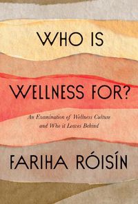 Cover image for Who Is Wellness For?: An Examination of Wellness Culture and Who It Leaves Behind