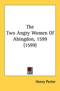 Cover image for The Two Angry Women Of Abingdon, 1599 (1599)