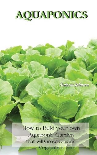 Cover image for Aquaponics: How to Build your own Aquaponic Garden that will Grow Organic Vegetables