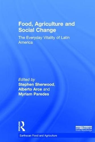 Cover image for Food, Agriculture and Social Change: The Everyday Vitality of Latin America