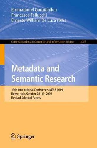 Cover image for Metadata and Semantic Research: 13th International Conference, MTSR 2019, Rome, Italy, October 28-31, 2019, Revised Selected Papers