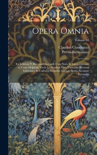 Cover image for Opera omnia; ex editione P. Burmanni secundi, cum notis et interpretatione in usum Delphini, variis lectionibus notis variorum recensu editionum et codicum et indice locupletissimo accurate recensita; Volume 04