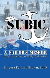 Cover image for Subic: A Sailor's Memoir: (Based on the Story of Bobby Earl Perkins)