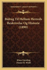 Cover image for Bidrag Til Hellum Herreds Beskrivelse Og Historie (1890)