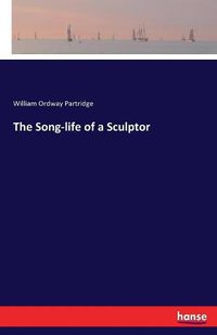 Cover image for The Song-life of a Sculptor