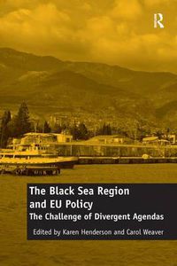 Cover image for The Black Sea Region and EU Policy: The Challenge of Divergent Agendas