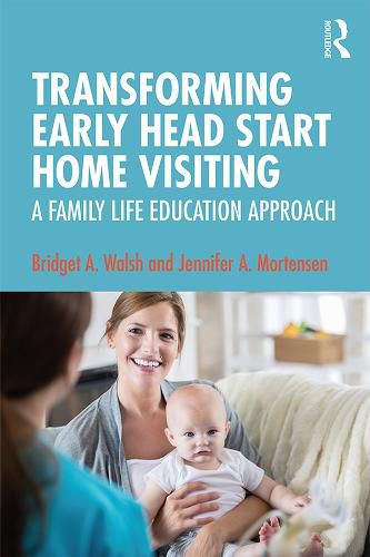 Transforming Early Head Start Home Visiting: A Family Life Education Approach