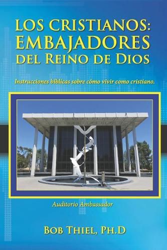 Cover image for Los Cristianos: Embajadores del Reino de Dios: Instrucciones B blicas Sobre C mo Vivir Como Cristiano.