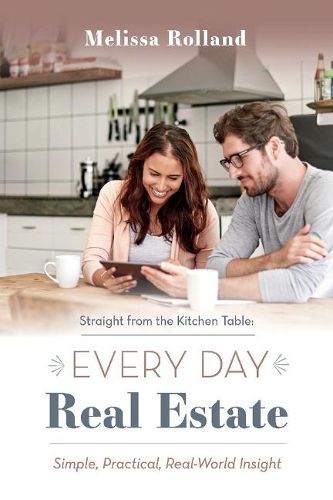 Cover image for Straight from the Kitchen Table: Every Day Real Estate: Simple, Practical, Real-World Insight