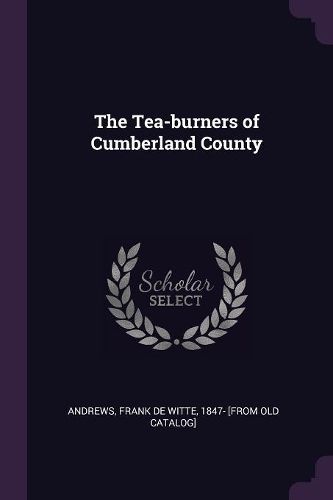 Cover image for The Tea-burners of Cumberland County