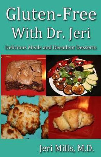 Cover image for Gluten-Free With Dr. Jeri: Delicious Meals and Decadent Desserts