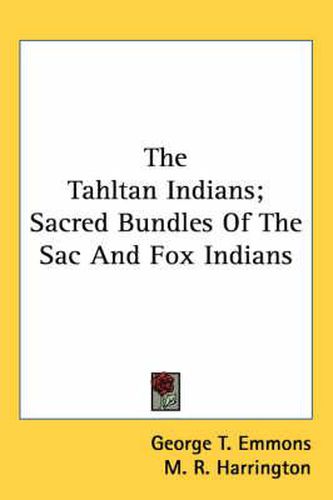 Cover image for The Tahltan Indians; Sacred Bundles of the Sac and Fox Indians