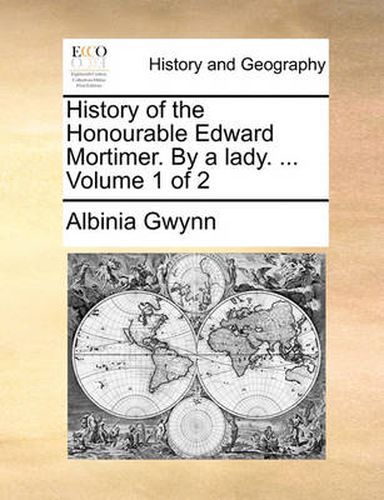 Cover image for History of the Honourable Edward Mortimer. by a Lady. ... Volume 1 of 2