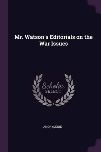 Cover image for Mr. Watson's Editorials on the War Issues