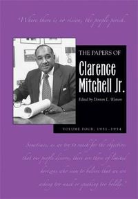 Cover image for The Papers of Clarence Mitchell Jr., Volume IV: Director of the NAACP Washington Bureau, 1951-1954