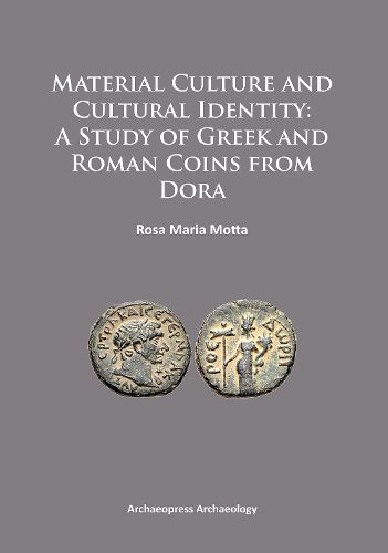 Cover image for Material Culture and Cultural Identity: A Study of Greek and Roman Coins from Dora