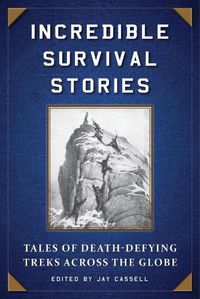 Cover image for Incredible Survival Stories: Tales of Death-Defying Treks across the Globe