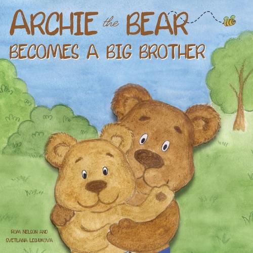 Cover image for Archie the Bear Becomes a Big Brother: The Perfect Illustrated Story Book About Becoming a Big Brother For Kids