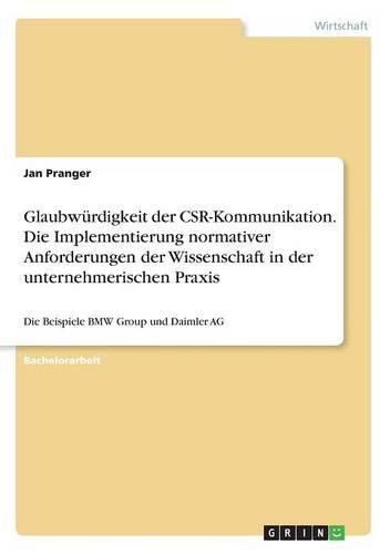 Cover image for Glaubwurdigkeit der CSR-Kommunikation. Die Implementierung normativer Anforderungen der Wissenschaft in der unternehmerischen Praxis: Die Beispiele BMW Group und Daimler AG