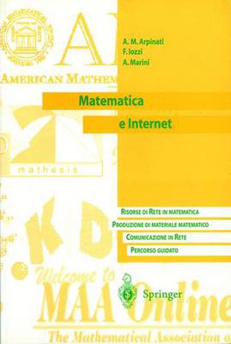 Cover image for Matematica E Internet: Risorse Di Rete in Matematica. Produzione Di Materiale Matematico. Communicazione in Rete. Percorso Guidato