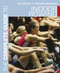 Cover image for The Complete Guide to Indoor Rowing