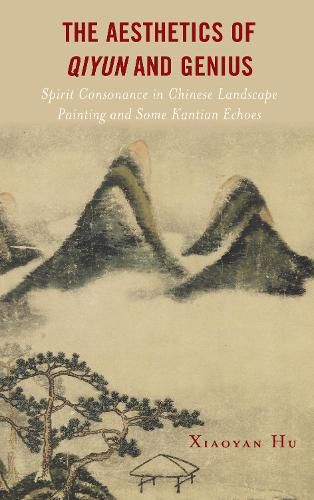 Cover image for The Aesthetics of Qiyun and Genius: Spirit Consonance in Chinese Landscape Painting and Some Kantian Echoes