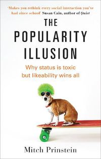 Cover image for The Popularity Illusion: Why status is toxic but likeability wins all
