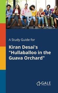 Cover image for A Study Guide for Kiran Desai's Hullaballoo in the Guava Orchard