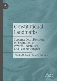 Cover image for Constitutional Landmarks: Supreme Court Decisions on Separation of Powers, Federalism, and Economic Rights