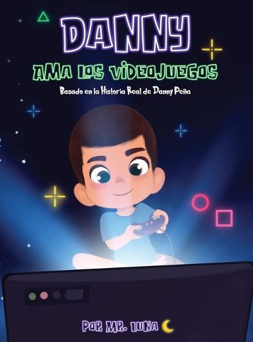 Cover image for Danny Ama Los Videojuegos: Basado en la Historia Real de Danny Pena