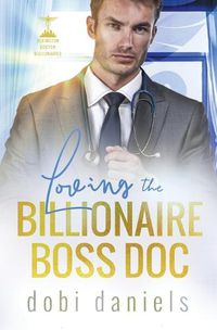 Cover image for Loving the Billionaire Boss Doc: A sweet best-friend's-sister doctor billionaire romance