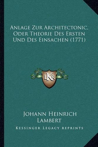 Cover image for Anlage Zur Architectonic, Oder Theorie Des Ersten Und Des Einsachen (1771)