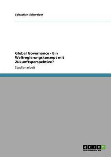 Cover image for Global Governance - Ein Weltregierungskonzept mit Zukunftsperspektive?