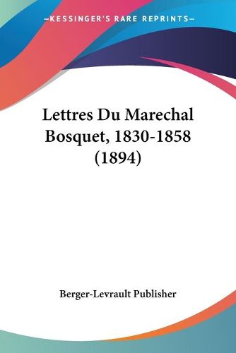 Cover image for Lettres Du Marechal Bosquet, 1830-1858 (1894)