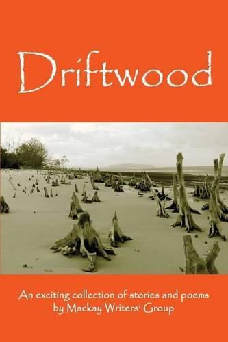 Cover image for Driftwood: An anthology of works by members of the Mackay-Pioneer Valley Arts Council Writers Group (Mackay Writers)