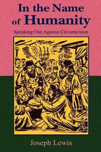 Cover image for In the Name of Humanity: Speaking Out Against Circumcision