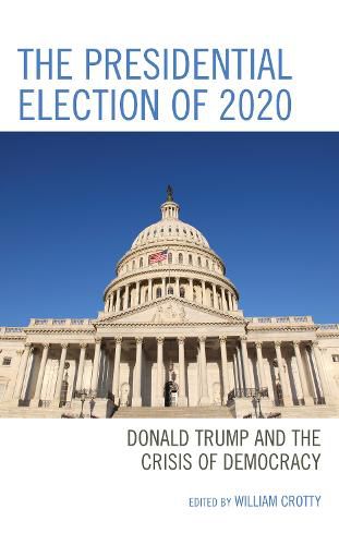 Cover image for The Presidential Election of 2020: Donald Trump and the Crisis of Democracy