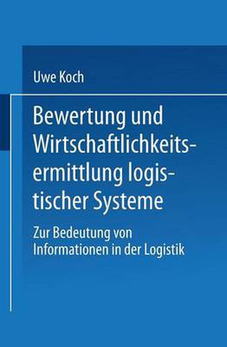 Cover image for Bewertung Und Wirtschaftlichkeitsermittlung Logistischer Systeme: Zur Bedeutung Von Informationen in Der Logistik