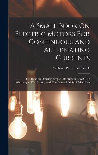 Cover image for A Small Book On Electric Motors For Continuous And Alternating Currents