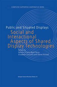 Cover image for Public and Situated Displays: Social and Interactional Aspects of Shared Display Technologies