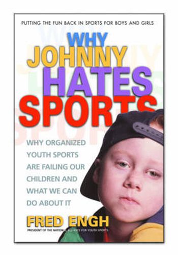 Cover image for Why Johnny Hates Sports: Why Organised Youth Sports are Failing Our Children and What We Can Do About it