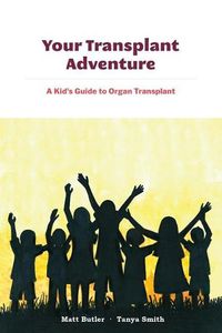 Cover image for Your Transplant Adventure: A Kids Guide to Organ Transplant