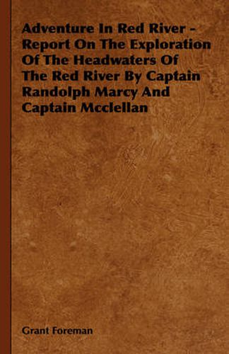 Cover image for Adventure in Red River - Report on the Exploration of the Headwaters of the Red River by Captain Randolph Marcy and Captain McClellan