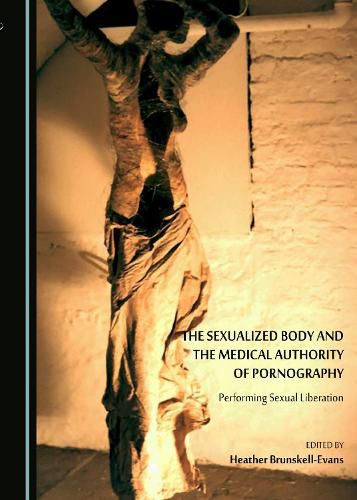 Cover image for The Sexualized Body and the Medical Authority of Pornography: Performing Sexual Liberation