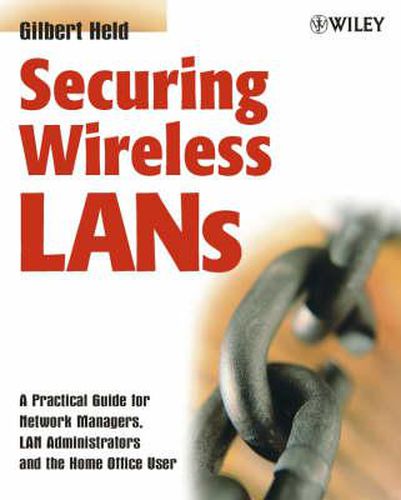 Cover image for Securing Wireless LANs: A Practical Guide for Network Managers, LAN Administrators & the Home Office