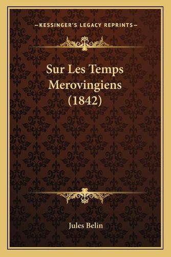 Sur Les Temps Merovingiens (1842)