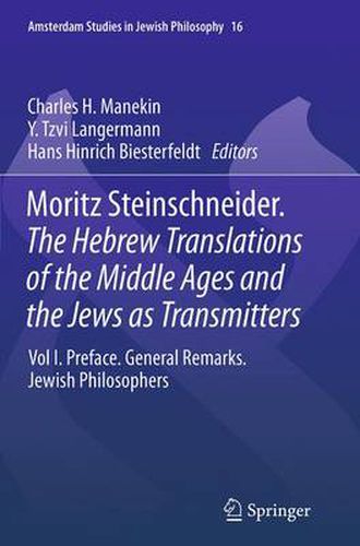 Cover image for Moritz Steinschneider. The Hebrew Translations of the Middle Ages and the Jews as Transmitters: Preface. General Remarks. Jewish Philosophers