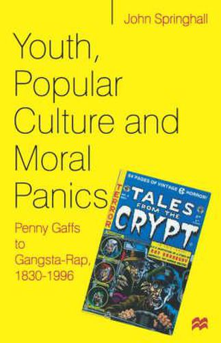 Youth, Popular Culture and Moral Panics: Penny Gaffs to Gangsta Rap, 1830-1996