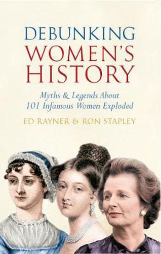 Cover image for Debunking Women's History: Myths & Legends About 101 Infamous Women Exploded